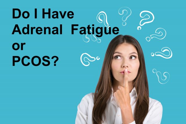 Adrenal Fatigue or PCOS